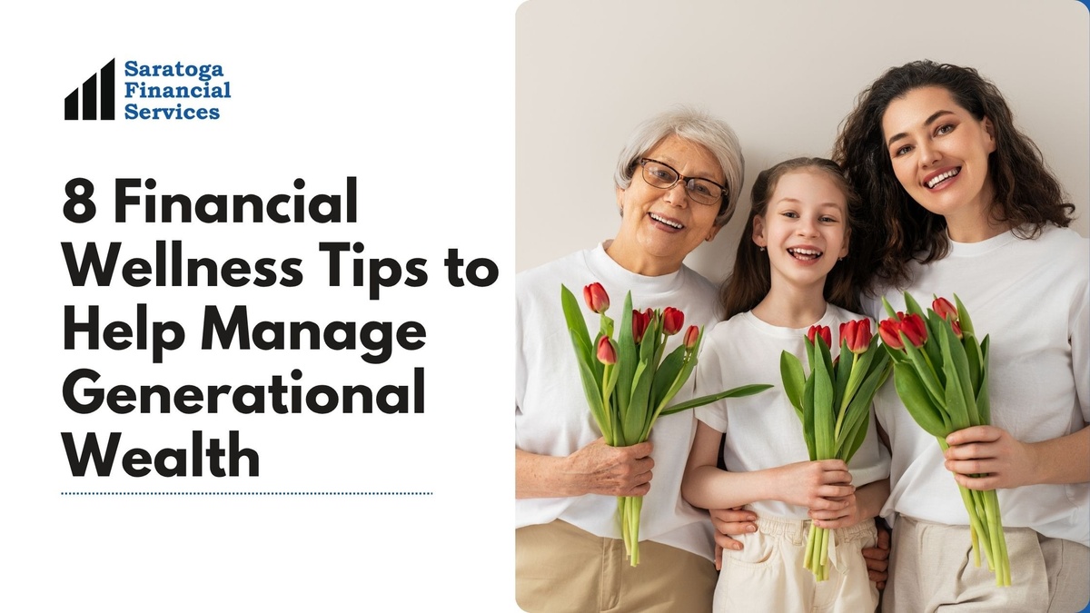 8 Financial Wellness Tips to Help Manage Generational Wealth
