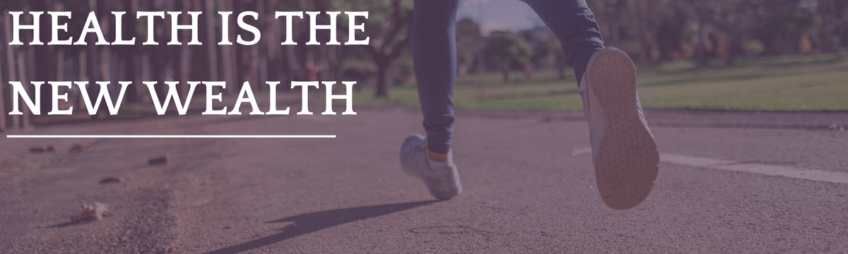 Health Is the New Wealth