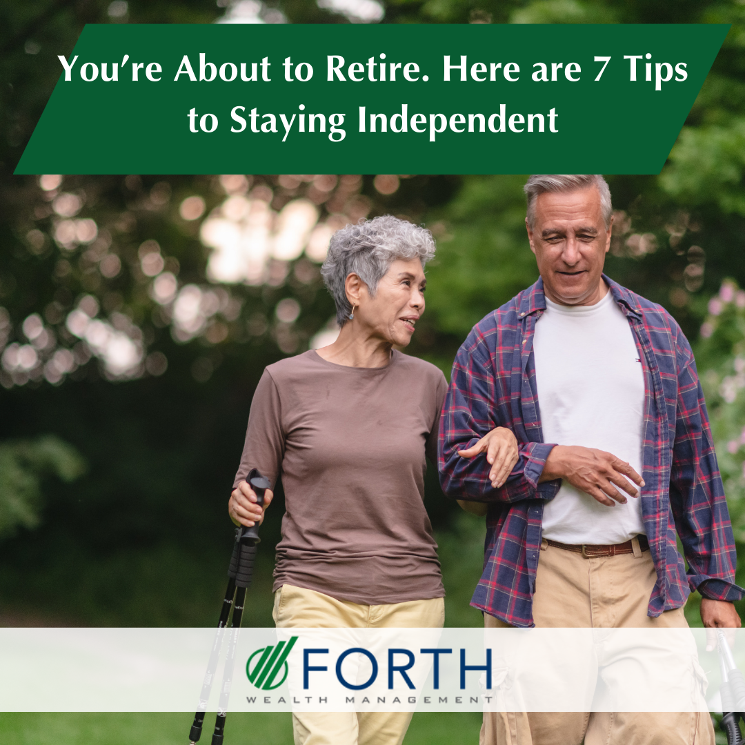 You’re About to Retire: Here are 7 Tips to Stay Independent