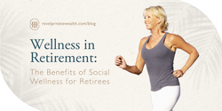 Wellness in Retirement: The Benefits of Social Wellness for Retirees