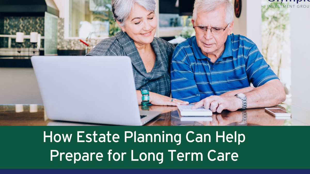 How Estate Planning Can Help Prepare for Long Term Care