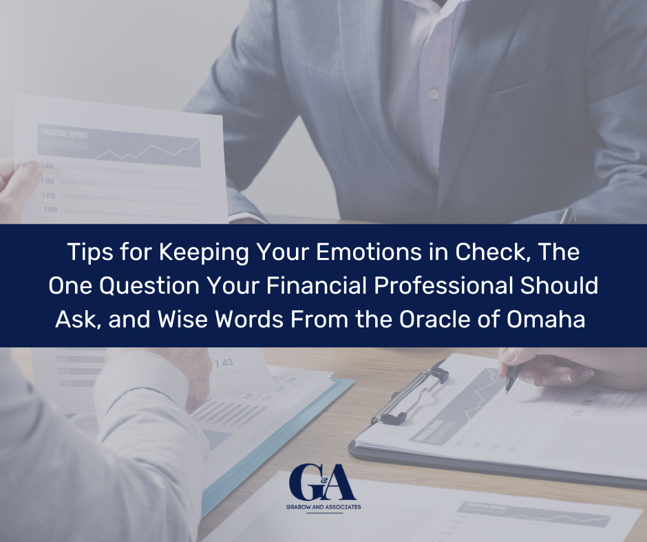 TIPS FOR KEEPING YOUR EMOTIONS IN CHECK, THE ONE QUESTION YOUR FINANCIAL PROFESSIONAL SHOULD ASK & W
