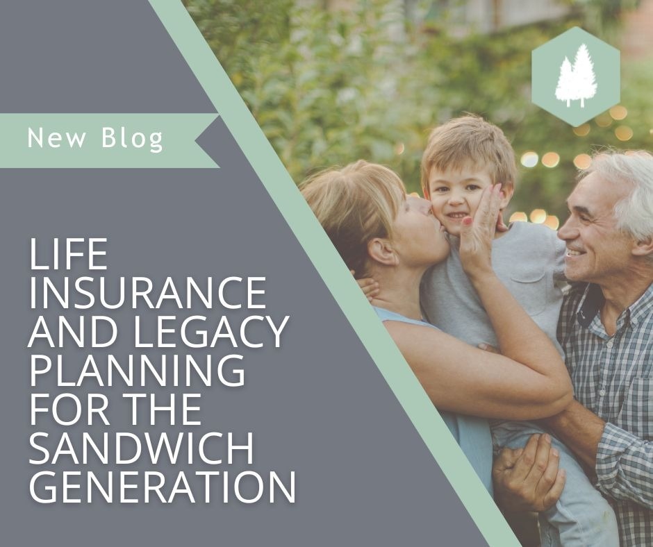 Life Insurance and Legacy Planning for the Sandwich Generation