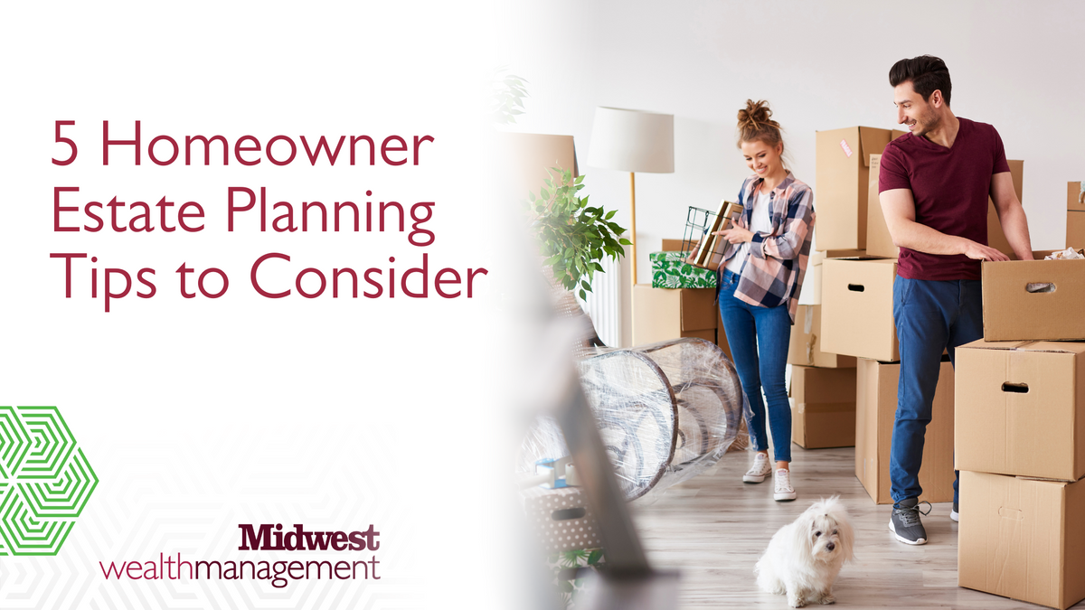 5 Homeowner Estate Planning Tips to Consider