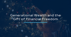 Generational Wealth and the Gift of Financial Freedom