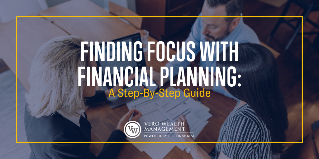 Finding Focus with Financial Planning: A Step-By-Step Guide