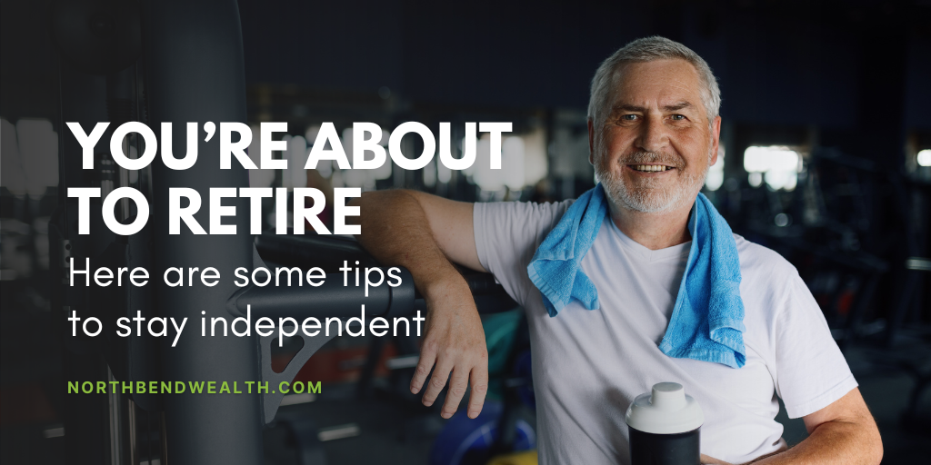 You’re About to Retire: Here are 7 Tips to Stay Independent