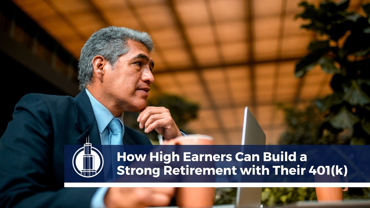 How High Earners Can Build a Strong Retirement with Their 401(k)