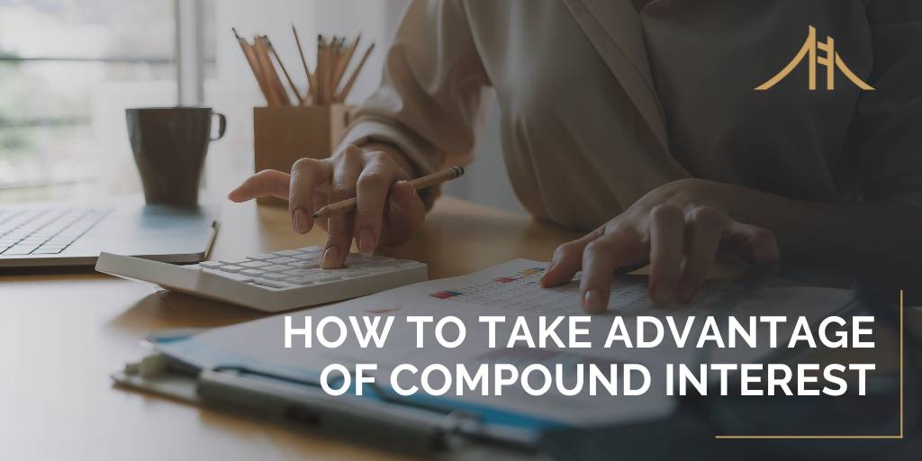How to Take Advantage of Compound Interest