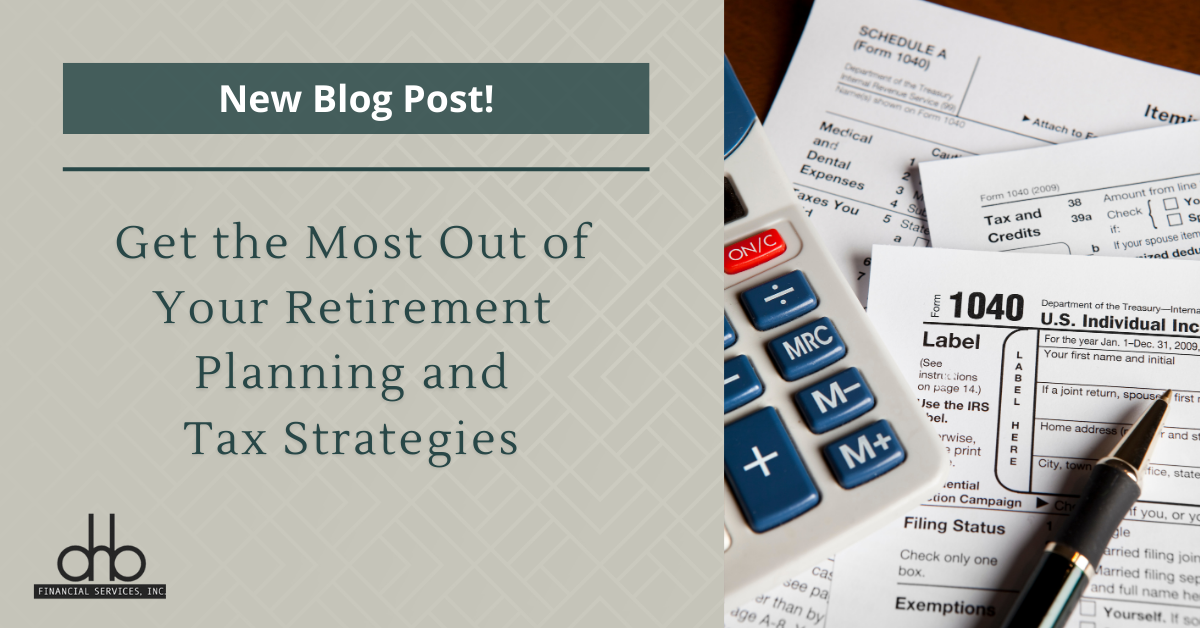 Get the Most Out of Your Retirement Planning and Tax Strategies