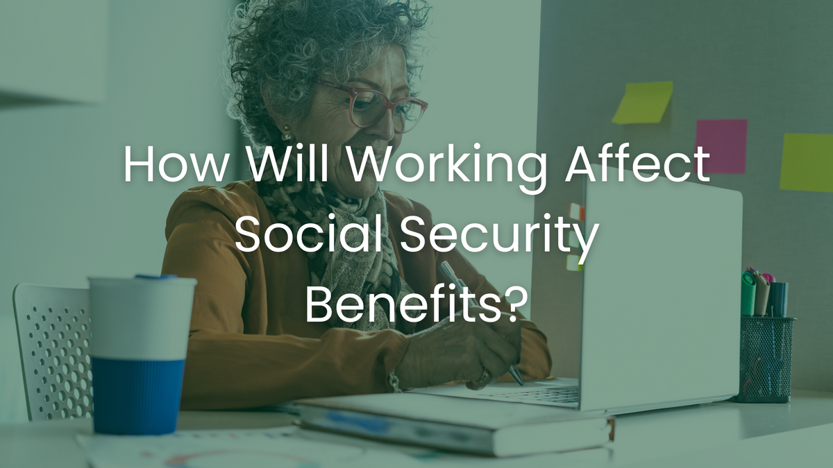 How Will Working Affect Social Security Benefits?