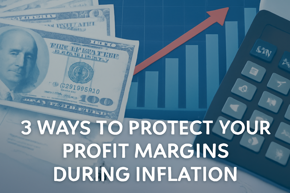 3 Smart Ways to Protect Your Profit Margins During Inflation