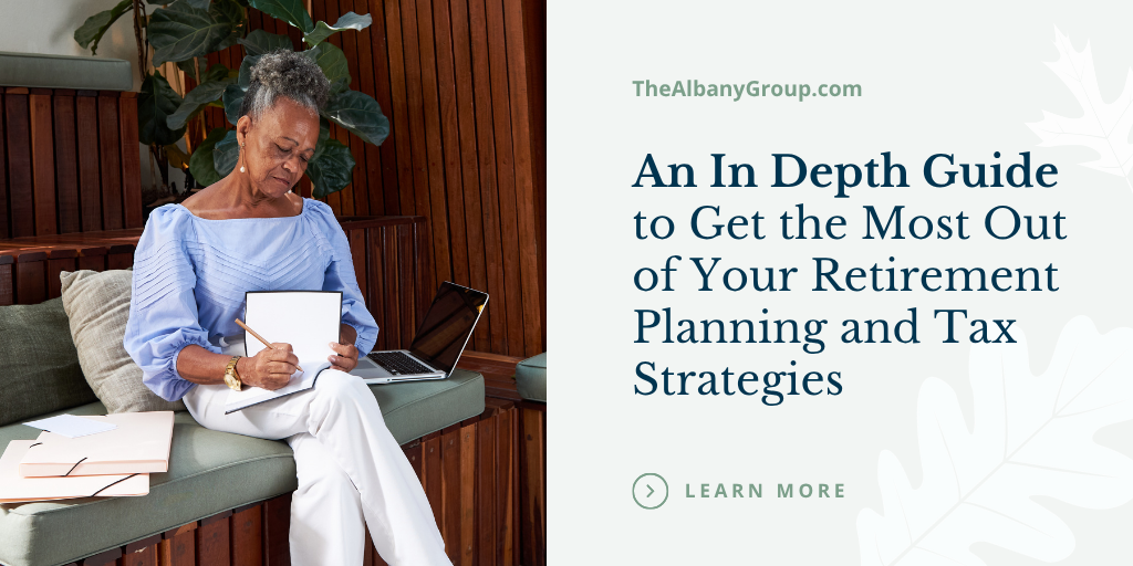 An In-Depth Guide to Get the Most Out of Your Retirement Planning and Tax Strategies