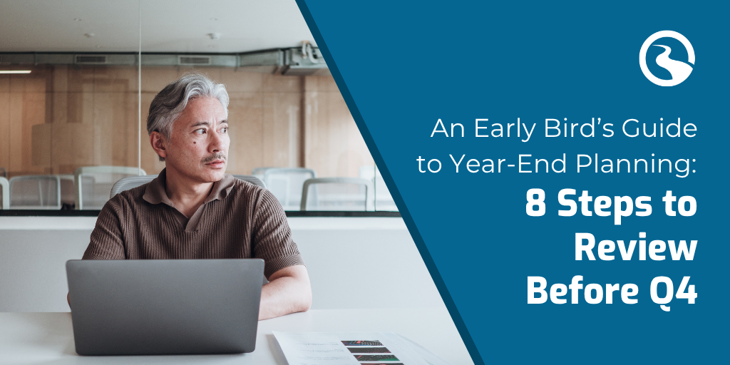 An Early Bird’s Guide to Year‑End Planning: 8 Steps to Review Before Q4