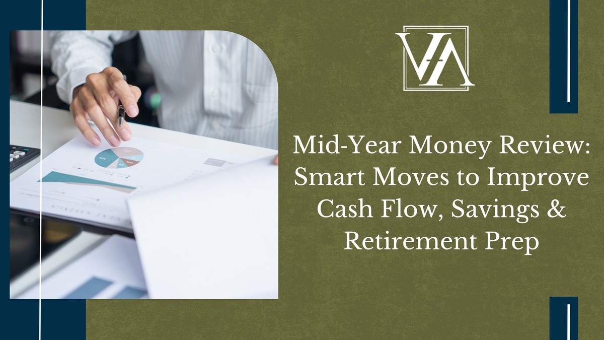 Mid‑Year Money Review: Smart Moves to Improve Cash Flow, Savings & Retirement Prep