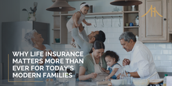 Why Life Insurance Matters More Than Ever for Today’s Modern Families