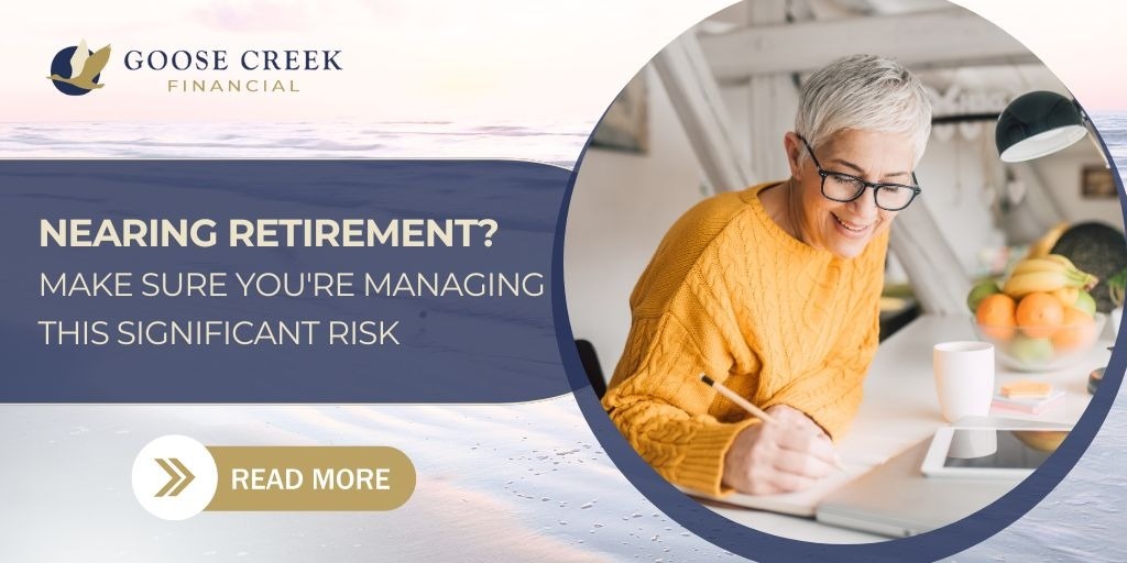 Nearing Retirement? Make Sure You’re Managing This Significant Risk