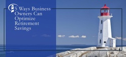 5 Ways Business Owners Can Optimize Retirement Savings