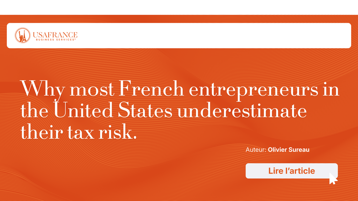Why most French entrepreneurs in the United States underestimate their tax risk.