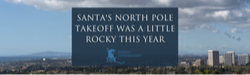 Santa’s North Pole Takeoff was a Little Rocky This Year