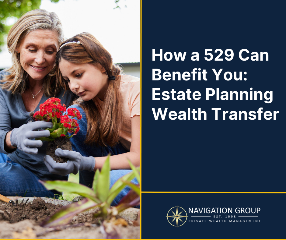 How a 529 Plan Can Benefit You: Estate Planning and Wealth Transfer