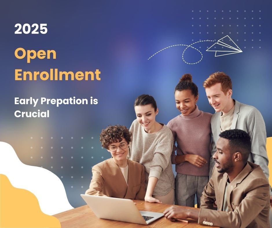 Early Preparation Is Crucial for 2025 Open Enrollment
