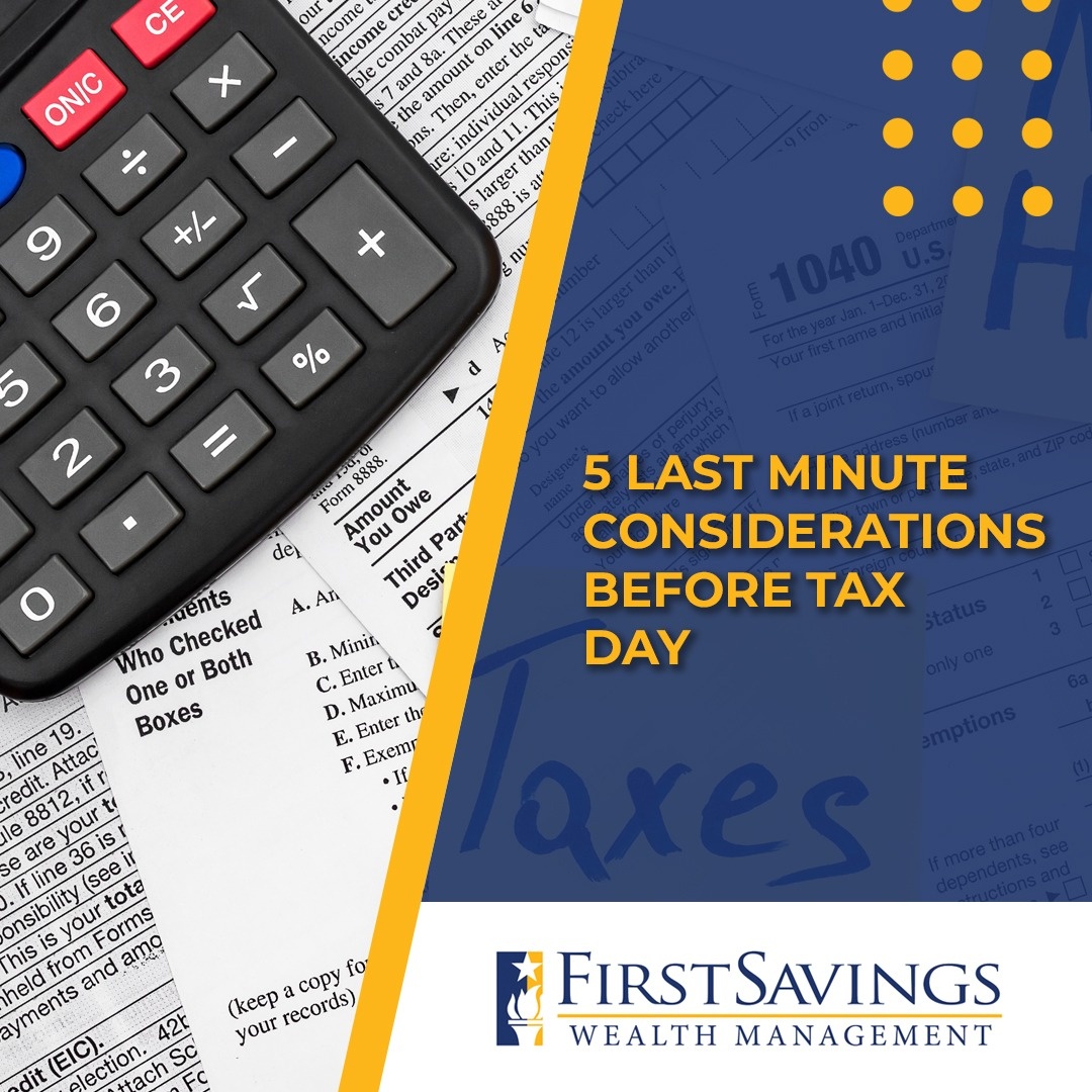 5 Last Minute Considerations Before Tax Day
