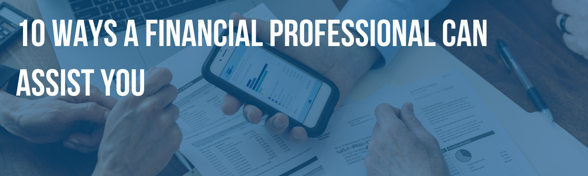 10 Ways a Financial Professional Can Assist You