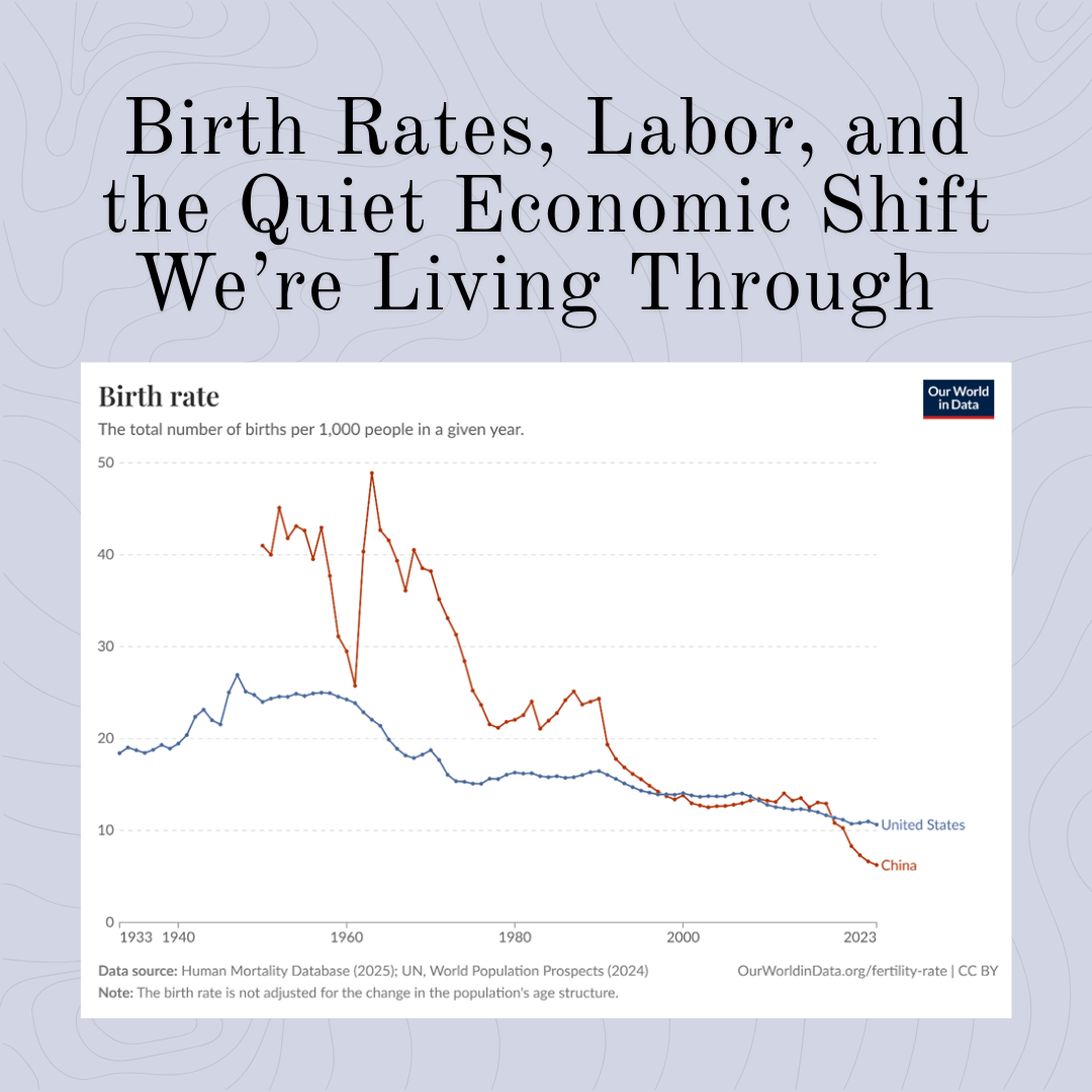 Birth Rates, Labor, and the Quiet Economic Shift We’re Living Through