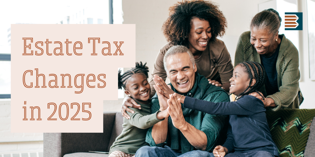 Estate Tax Changes in 2025: What Wealthy Individuals Need to Know