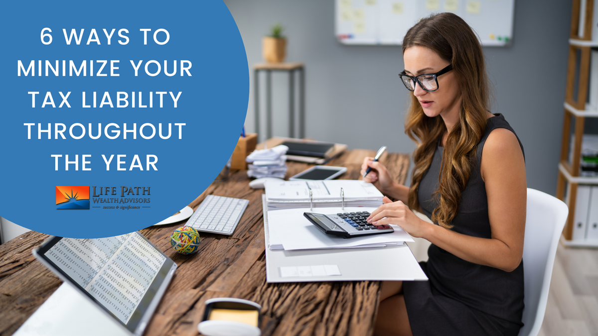 6 Ways to Minimize Your Tax Liability Throughout the Year