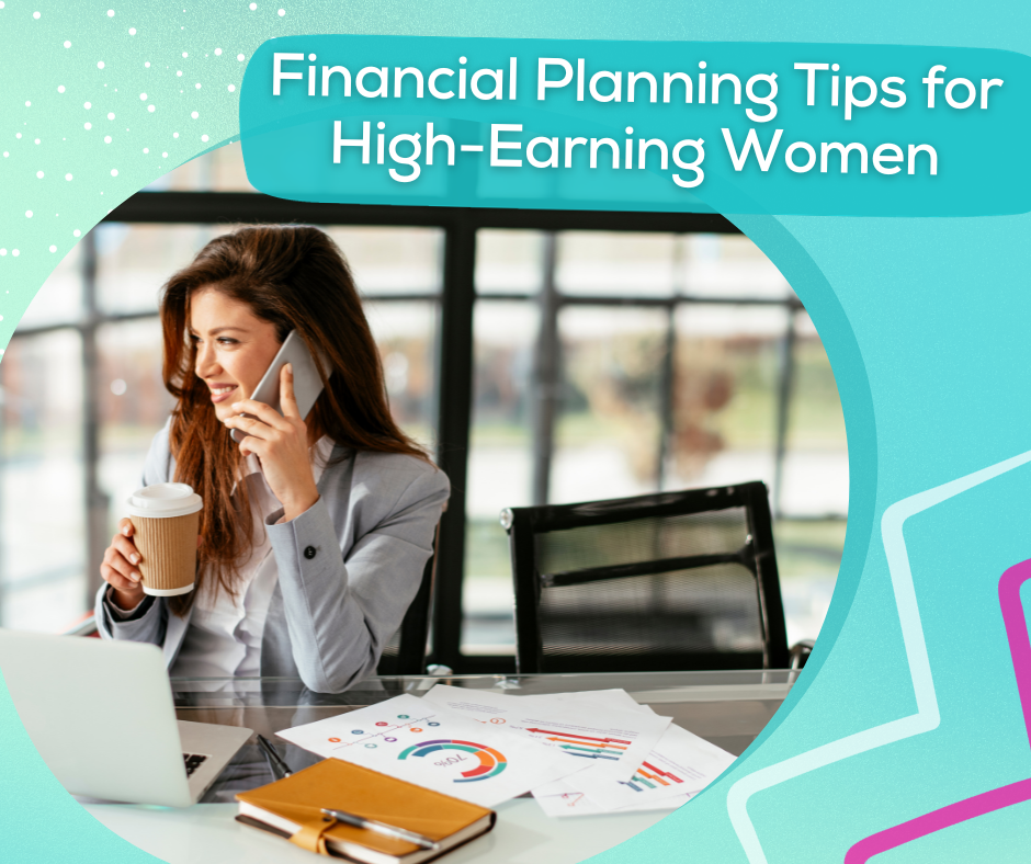 Financial Planning Tips for High-Earning Women