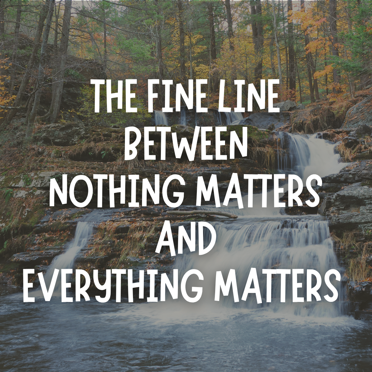 The Fine Line Between Nothing Matters and Everything Matters