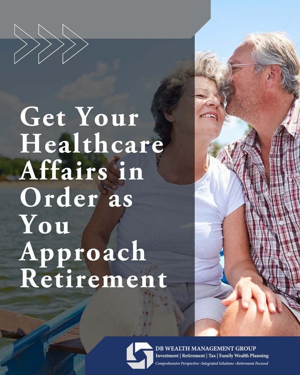 Get Your Healthcare Affairs in Order as You Approach Retirement