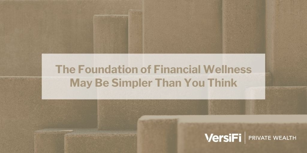 The Foundation of Financial Wellness May Be Simpler Than You Think
