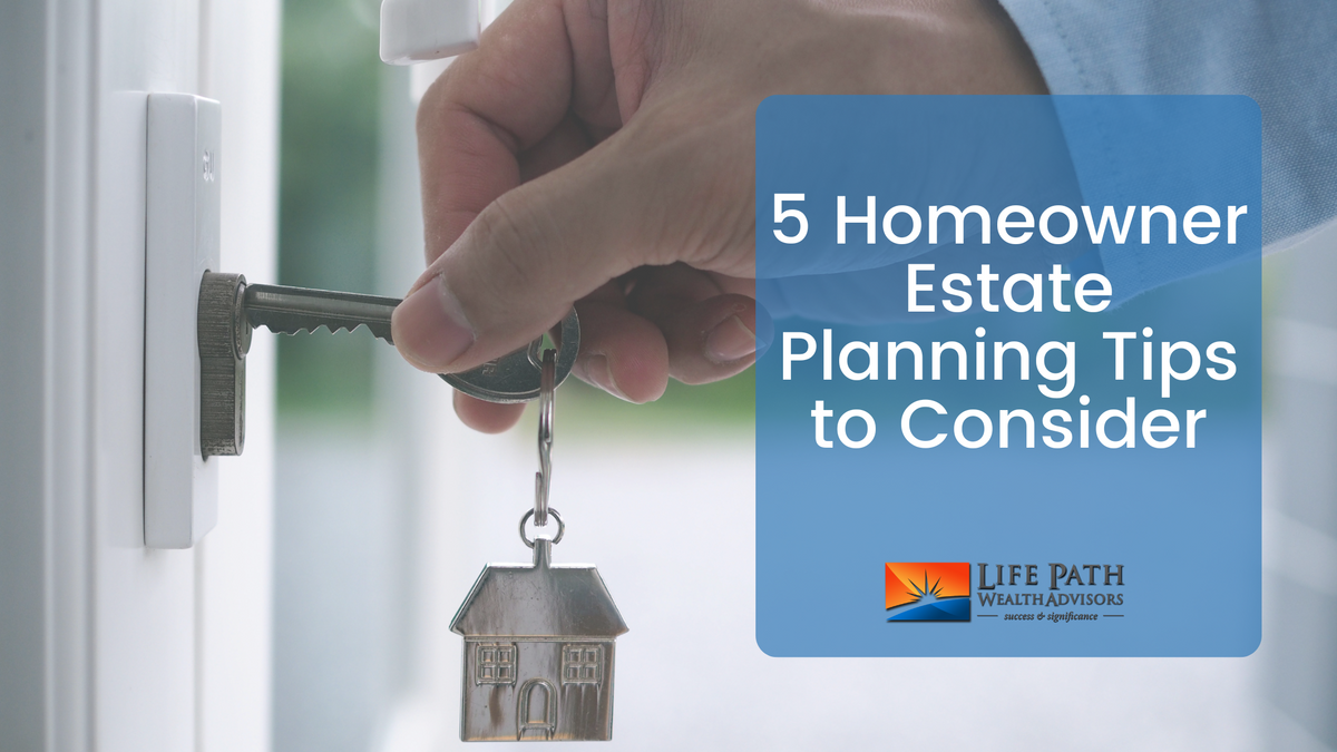 5 Homeowner Estate Planning Tips to Consider