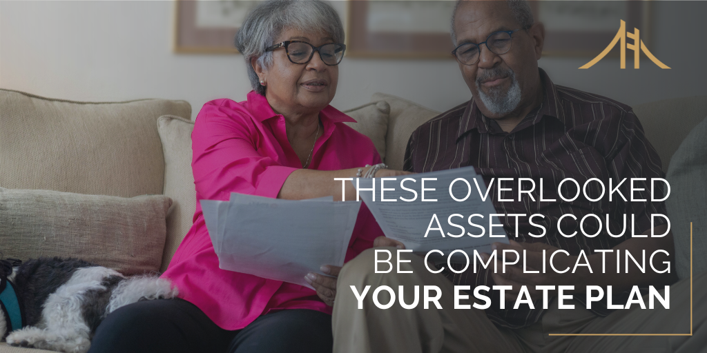 The Forgotten Assets That Could Complicate Your Estate Plan