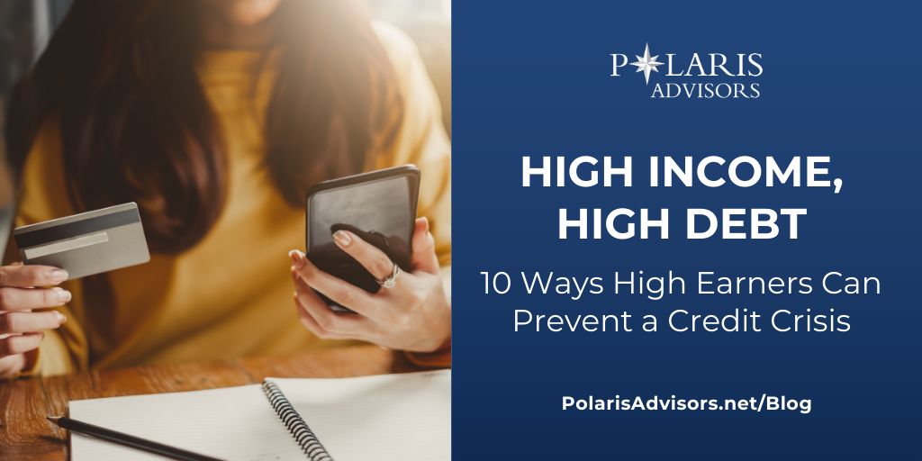 High Income, High Debt: 10 Ways High Earners Can Prevent a Credit Crisis