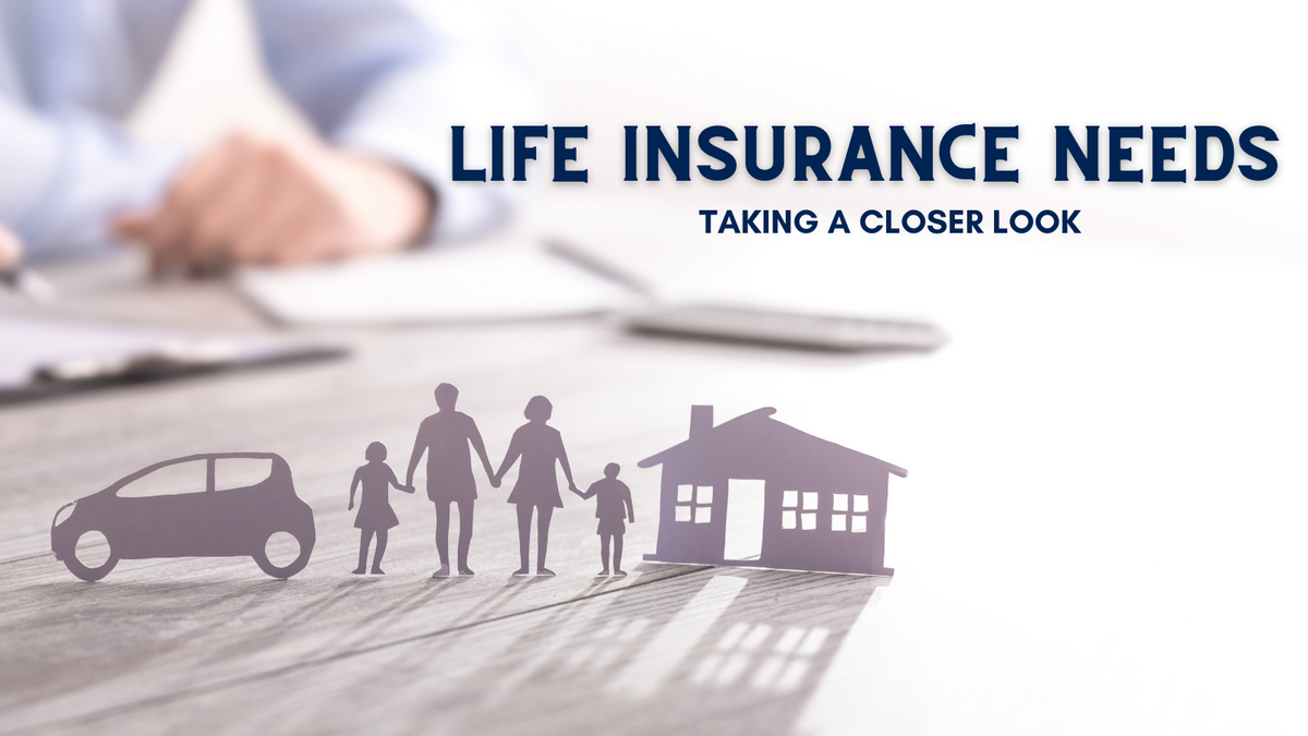 Life Insurance Needs Taking a Closer Look