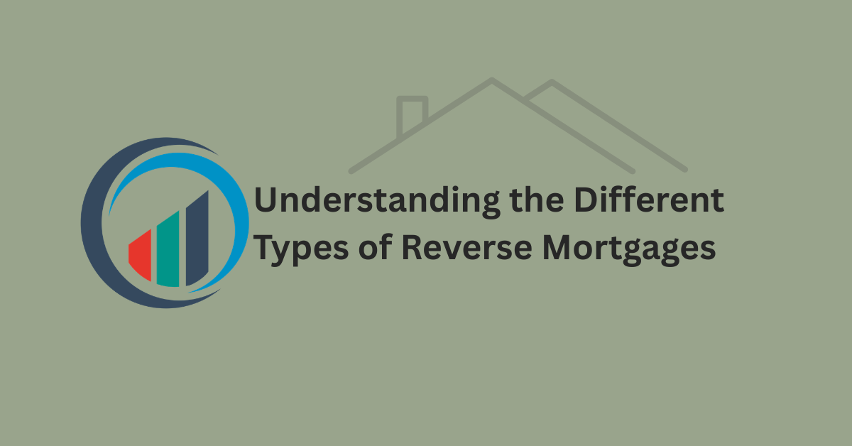 Understanding the Different Types of Reverse Mortgages
