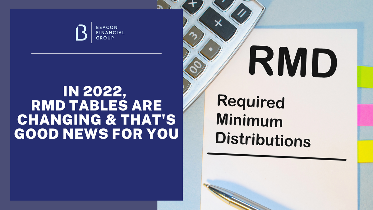 In 2022, RMD Tables Are Changing, and That's Good News for You