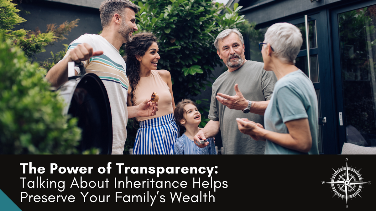 The Power of Transparency: Talking About Inheritance Helps Preserve Your Family’s Wealth