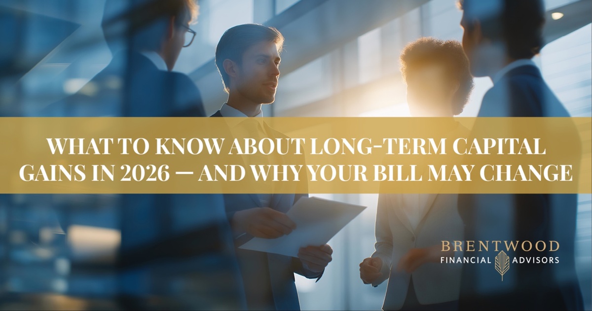 What to Know About Long-Term Capital Gains in 2026 — and Why Your Bill May Change