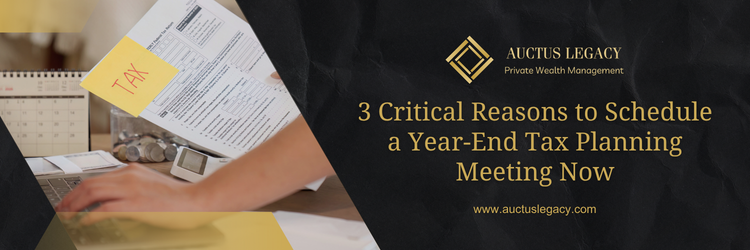 3 Critical Reasons to Schedule a Year-End Tax Planning Meeting Now