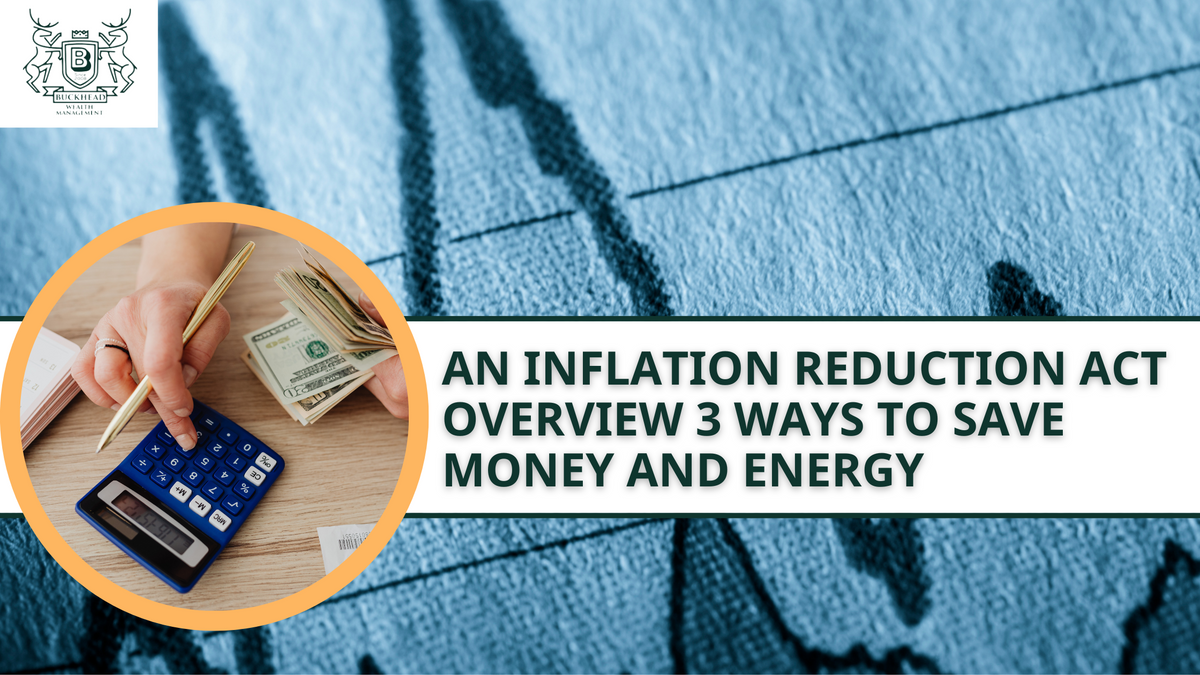 An Inflation Reduction Act Overview: 3 Ways To Save Money and Energy