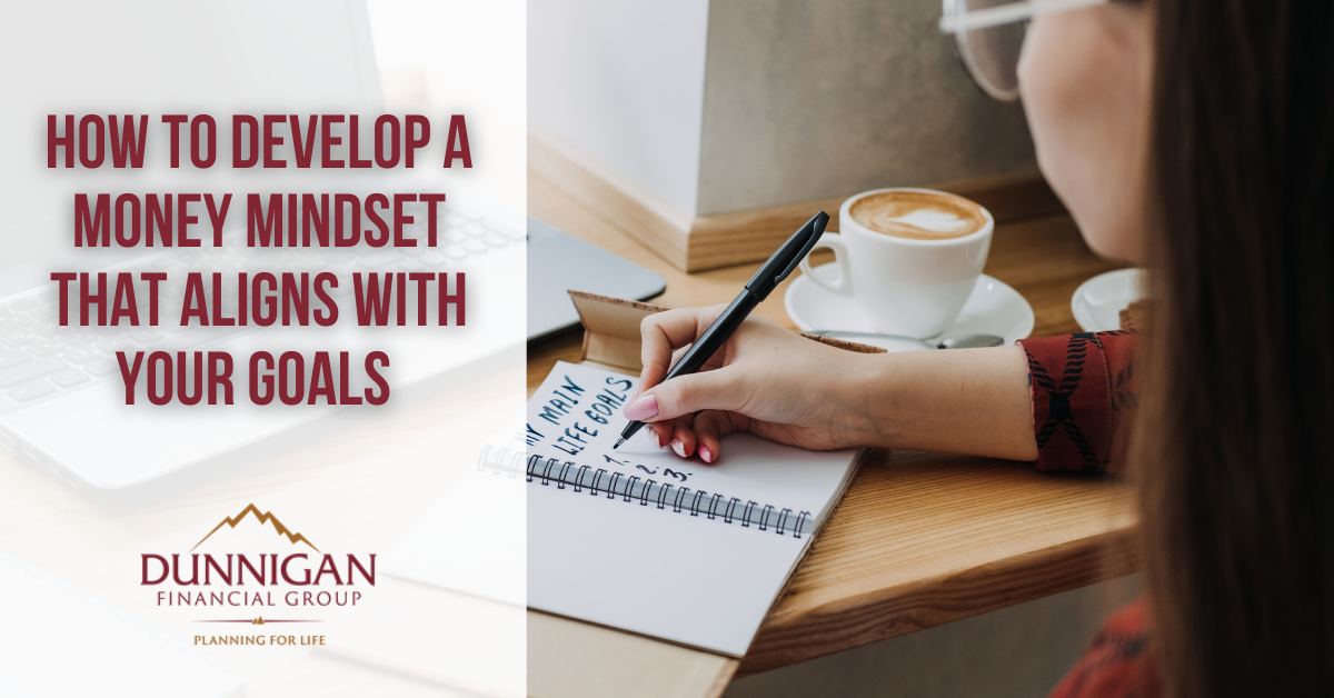 How to Develop a Money Mindset That Aligns with Your Goals | Dunnigan ...