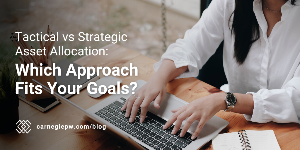 Tactical vs. Strategic Asset Allocation: Understanding the Difference and Why It Matters