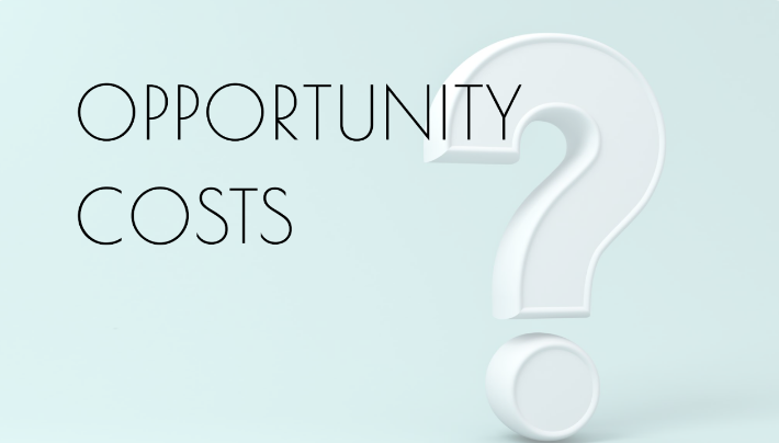 Opportunity Costs: The Key to Smarter Financial Decisions