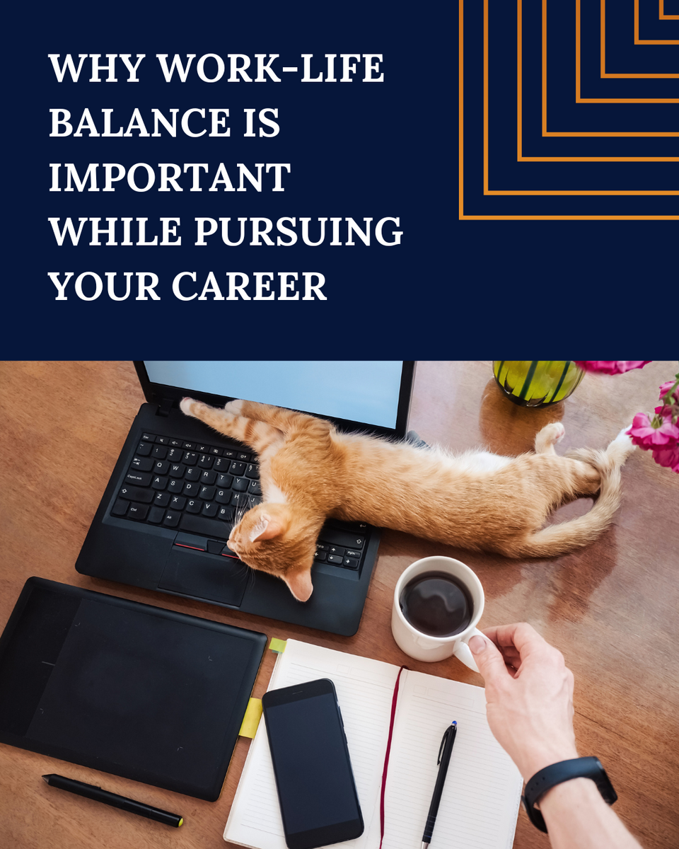 Why Work/Life Balance is Important While Pursuing Your Career