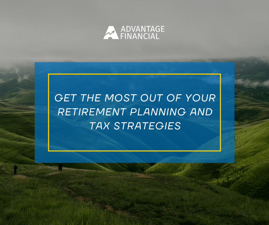 Get the Most Out of Your Retirement Planning and Tax Strategies